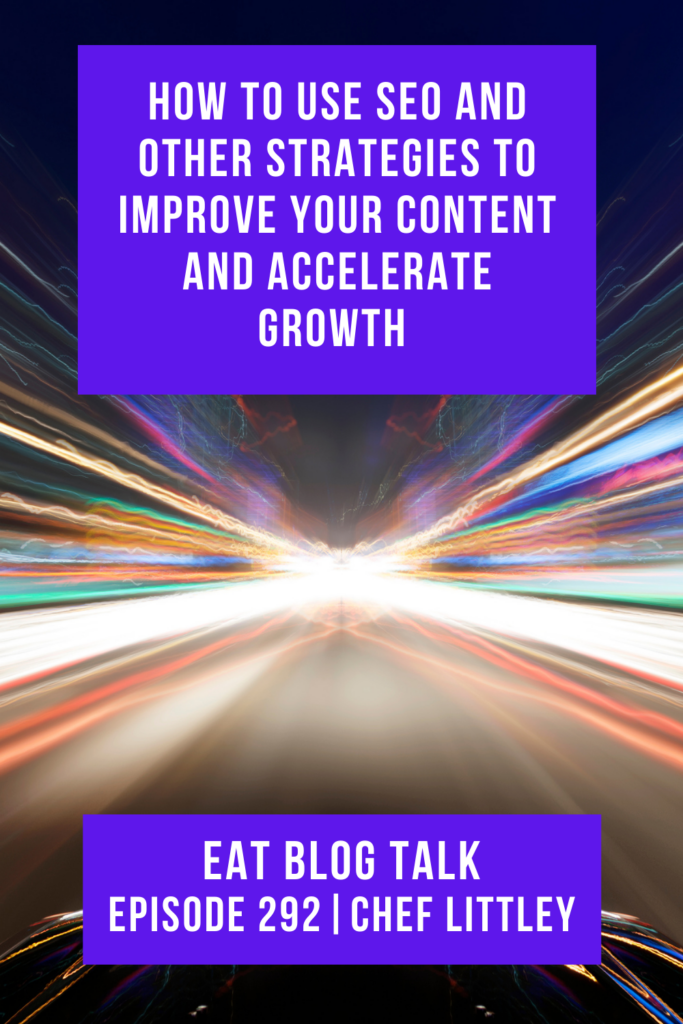 Pinterest image for episode 292 How to Use SEO and Other Strategies to Improve Your Content and Accelerate Growth with Chef Littley.