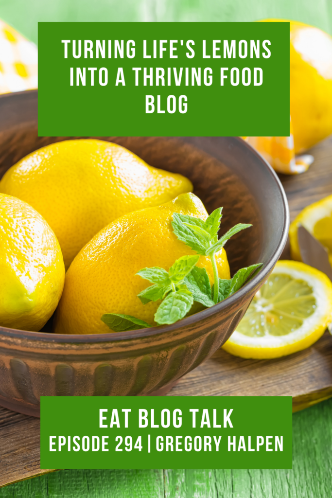 Pinterest image for episode 294 turning life's lemons into a thriving food blog. 