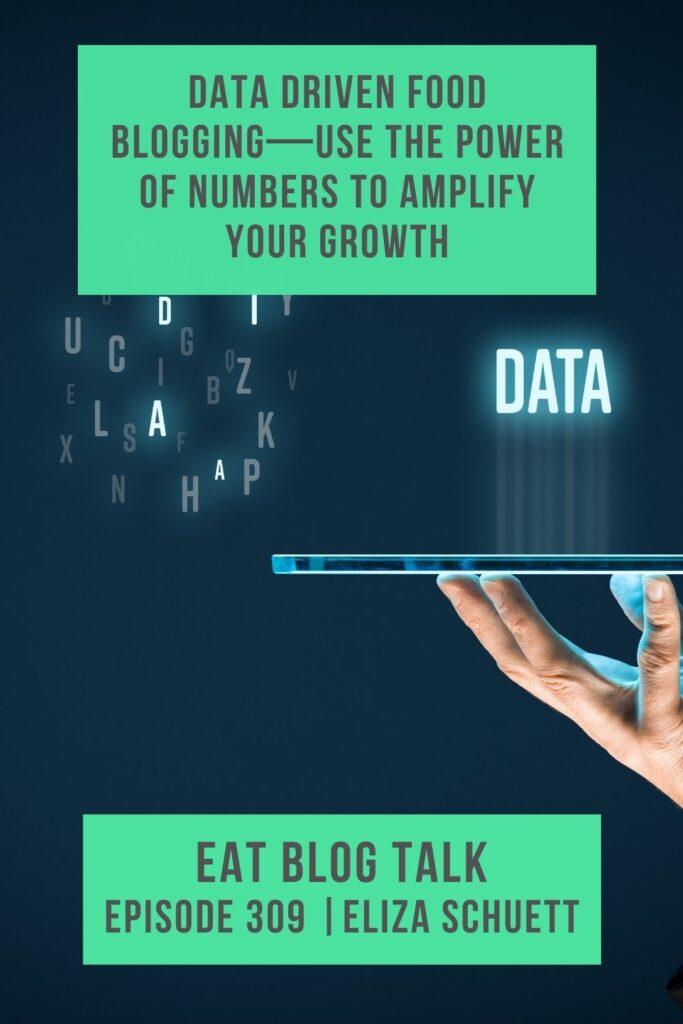 Pinterest image for episode 309 data driven food blogging - use the power of numbers to amplify your growth with Eliza Schuett.