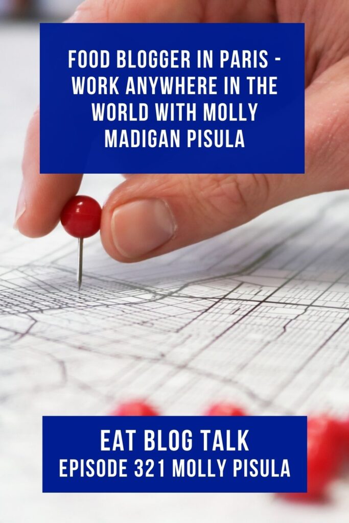 Pinterest image for episode #321 food blogger in Paria, work anywhere in the world with Molly Madigan Pisula. 