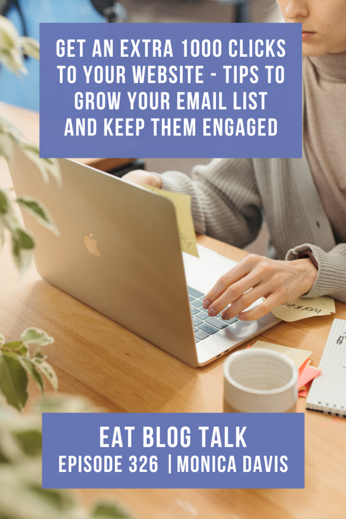 Pinterest image for episode 326, get an extra 1000 clicks to your website -tips to grow your email list and keep them engaged with Monica Davis. 