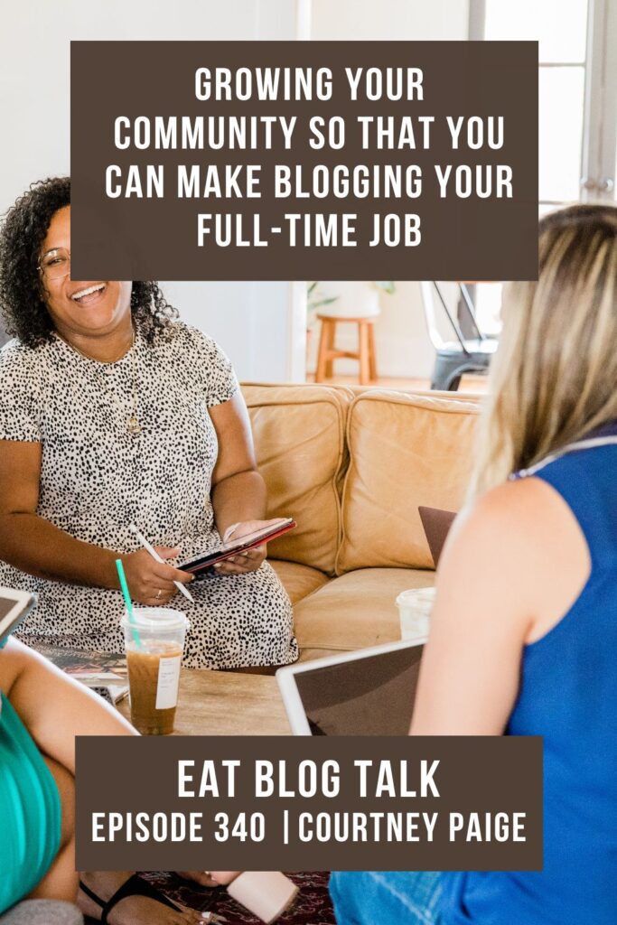 Pinterest image for episode 340 growing your community so you can make blogging your full time job with Courtney Paige. 