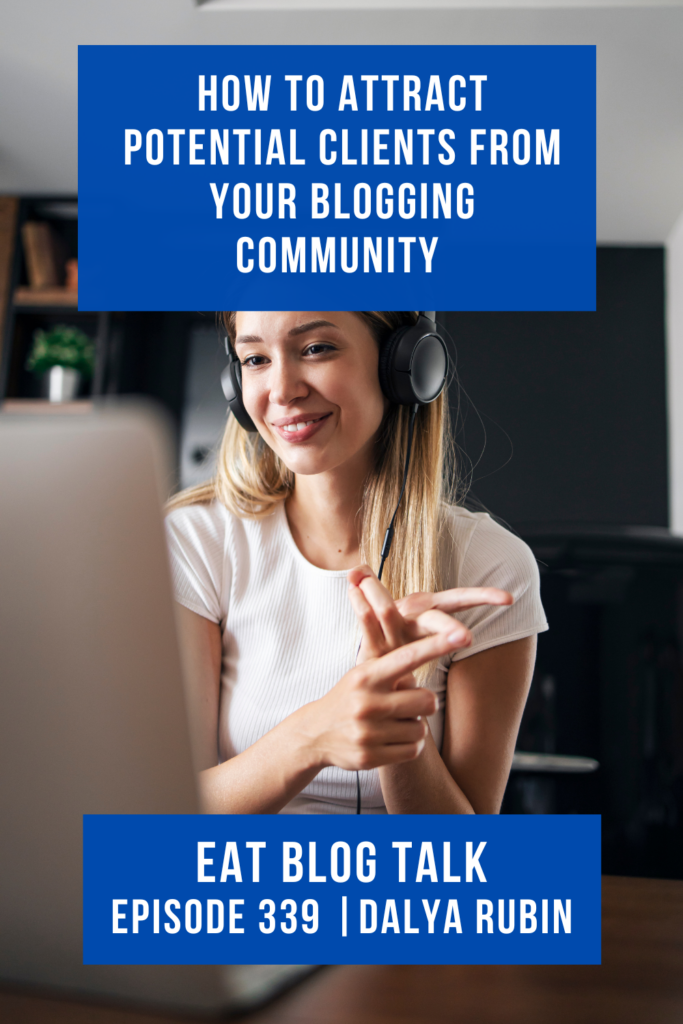 Pinterest image for episode 339 how to attract potential clients from your blogging community with Dalya Rubin. 