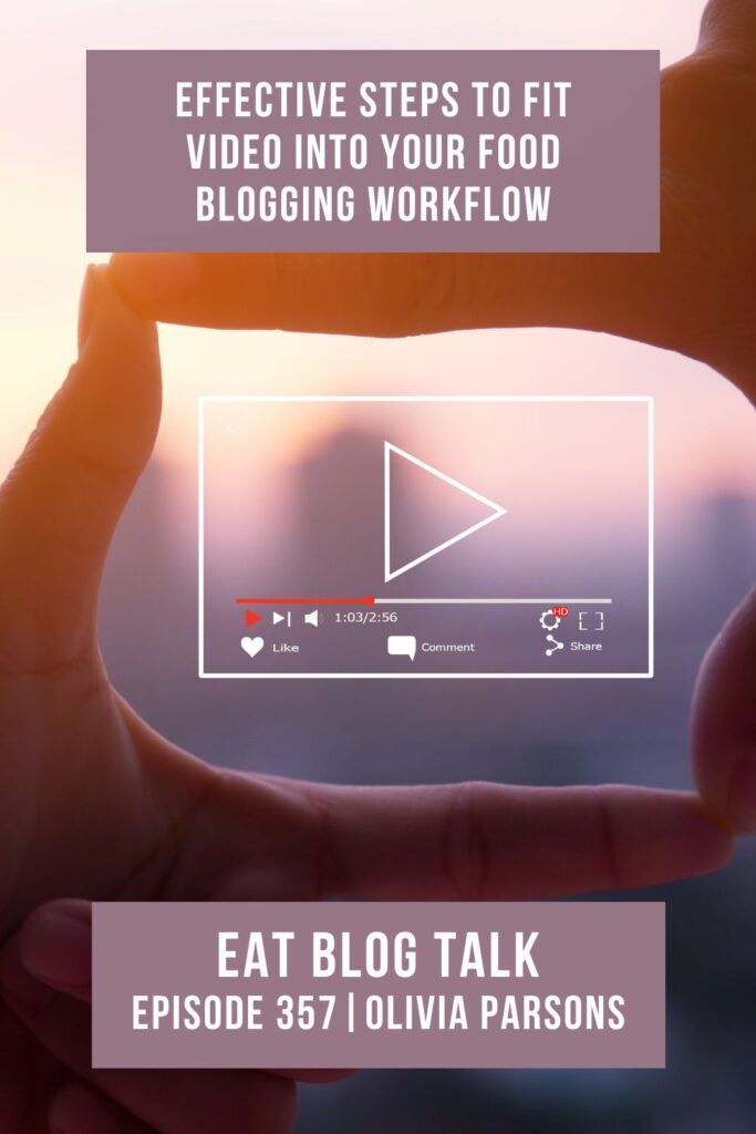 pinterest image for episode 357 effective steps to fit video into your food blogging workflow with Olivia Parsons.