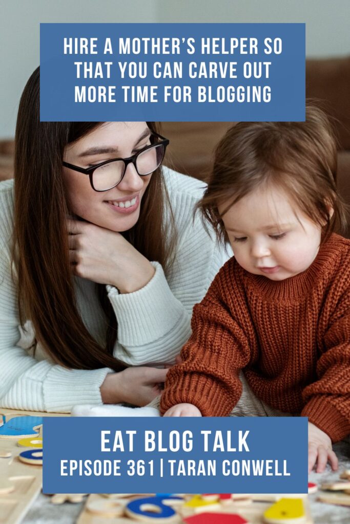 Pinterest image for episode 361 hire a mother's helper so that you can carve out more time for blogging. 