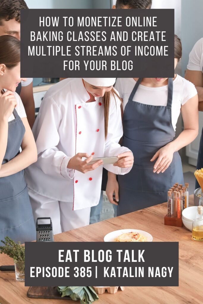 Pinterest image for how to monetize online baking classes and create multiple streams of income for your blog with katalin nagy episode 385. 