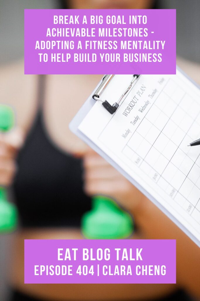 Pinterest image for episode 404 break a big goal into achievable milestones - adopting a fitness mentality to help build your business with Clara Cheng. 