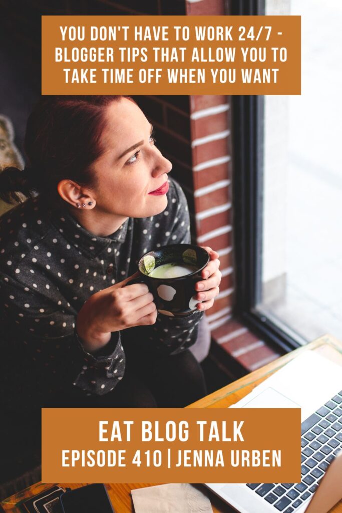 Pinterest image for episode 410 you don't have to work 24/7 - blogger tips that allow you to take time off when you want with Jenna Urben. 