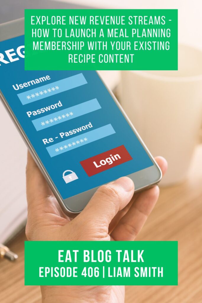 Pinterest image for episode 406 explore new revenue streams - how to launch a meal planning membership with your existing recipe content with Liam Smith. 