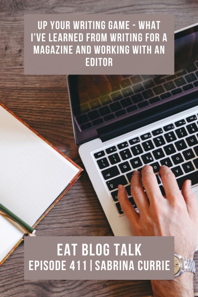 Pinterest image for episode 411 Up your writing game - what i've learned from writing for a magazine and working with an editor with sabrina currie. 