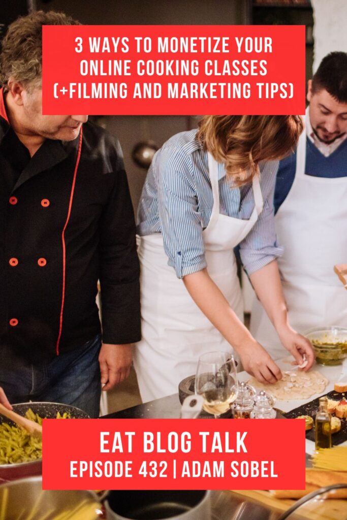 Pinterest image for episode 432 3 ways to monetize your online cooking classes (+ filming and marketing tips) with Adam Sobel. 