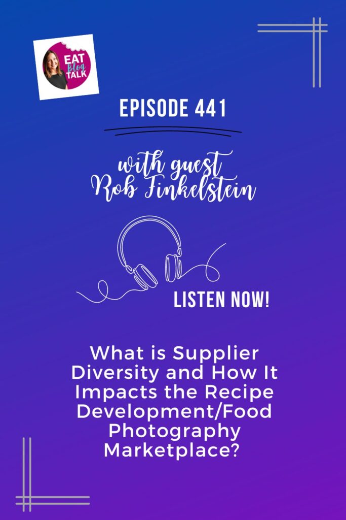 Pinterest image for episode 441 what is supplier diversity and how it impacs the recipe development/food photography marketplace with Rob Finkelstein.