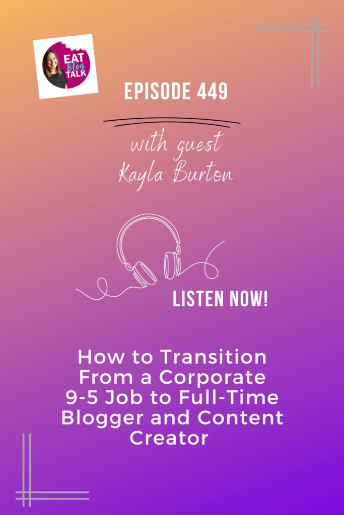 Pinterest image for episode 449 how to transition from a corporate 9-5 job to full time blogger and content creator with Kayla Burton. 